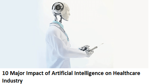 Major Impact of Artificial Intelligence on Healthcare Industry